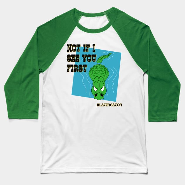 Grumpy Gator - Not If I See You First Baseball T-Shirt by LoneWolfMuskoka